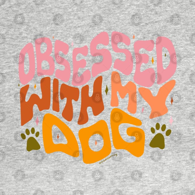 Obsessed With My Dog by Doodle by Meg